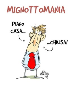 Basta mignotte! Ne parlano tutti e io non ce la faccio più. Anche quando volevo provare a disegnare una vigna sul piano casa (che è stato approvato, quello sì), me n'è venuta una sul tema incriminato.  Sono disperato. Perché nessuno mi consola? Il Presidente si preoccupi anche della salute dei vignettisti, oltre che di quella delle sue dolci accompagnatrici...