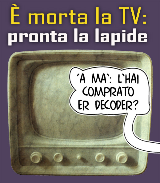 e morta la TV 